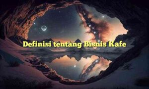 Definisi tentang Bisnis Kafe