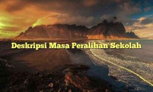 Deskripsi Masa Peralihan Sekolah