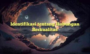 Identifikasi tentang Hubungan Berkualitas