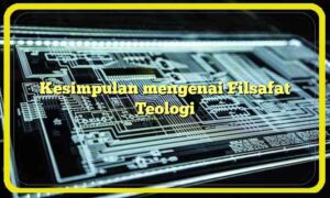 Kesimpulan mengenai Filsafat Teologi