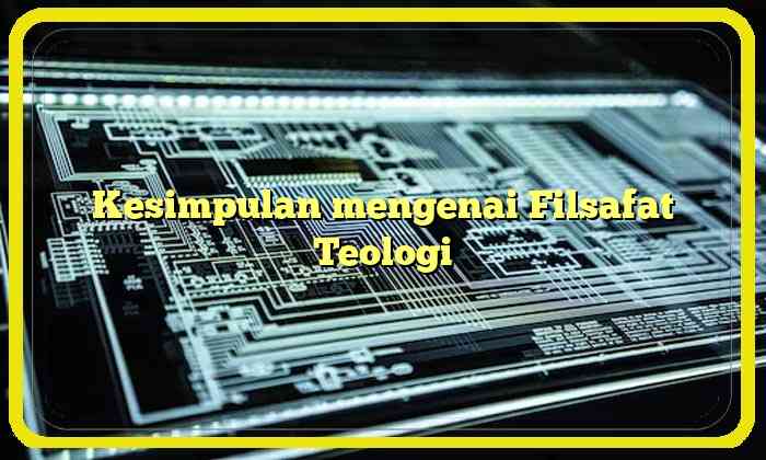 Kesimpulan mengenai Filsafat Teologi