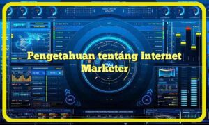 Pengetahuan tentang Internet Marketer