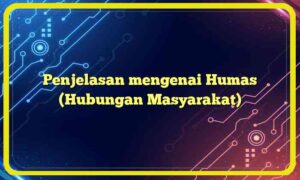 Penjelasan mengenai Humas (Hubungan Masyarakat)
